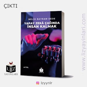 Yapay Zekâ Çağında İnsan Kalmak - Melih Bayram Dede